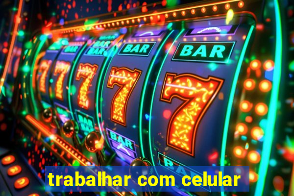 trabalhar com celular